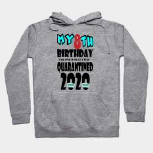 My 8th Birthday The One Where I Was Quarantined 2020 Hoodie